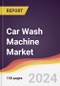 Car Wash Machine Market Report: Trends, Forecast and Competitive Analysis to 2030 - Product Thumbnail Image