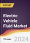 Electric Vehicle Fluid Market Report: Trends, Forecast and Competitive Analysis to 2030 - Product Thumbnail Image