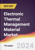 Electronic Thermal Management Material Market Report: Trends, Forecast and Competitive Analysis to 2030- Product Image