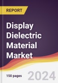 Display Dielectric Material Market Report: Trends, Forecast and Competitive Analysis to 2030- Product Image
