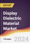 Display Dielectric Material Market Report: Trends, Forecast and Competitive Analysis to 2030 - Product Image