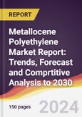 Metallocene Polyethylene (mPE) Market Report: Trends, Forecast and Comprtitive Analysis to 2030- Product Image