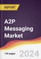 A2P Messaging Market Report: Trends, Forecast and Competitive Analysis to 2030 - Product Image