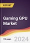 Gaming GPU Market Report: Trends, Forecast and Competitive Analysis to 2030 - Product Image