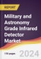Military and Astronomy Grade Infrared Detector Market Report: Trends, Forecast and Competitive Analysis to 2030 - Product Image