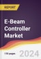 E-Beam Controller Market Report: Trends, Forecast and Competitive Analysis to 2030 - Product Image