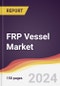 FRP Vessel Market Report: Trends, Forecast and Competitive Analysis to 2030 - Product Image