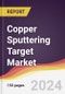 Copper Sputtering Target Market Report: Trends, Forecast and Competitive Analysis to 2030 - Product Image