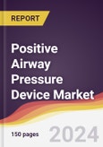 Positive Airway Pressure Device Market Report: Trends, Forecast and Competitive Analysis to 2030- Product Image