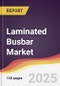 Laminated Busbar Market Report: Trends, Forecast and Competitive Analysis to 2030 - Product Image