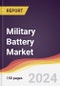 Military Battery Market Report: Trends, Forecast and Competitive Analysis to 2030 - Product Image