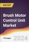 Brush Motor Control Unit Market Report: Trends, Forecast and Competitive Analysis to 2030 - Product Image