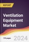 Ventilation Equipment Market Report: Trends, Forecast and Competitive Analysis to 2030 - Product Thumbnail Image