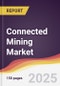 Connected Mining Market Report: Trends, Forecast and Competitive Analysis to 2030 - Product Image