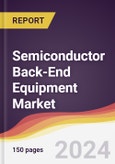 Semiconductor Back-End Equipment Market Report: Trends, Forecast and Competitive Analysis to 2030- Product Image