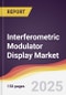 Interferometric Modulator Display Market Report: Trends, Forecast and Competitive Analysis to 2031 - Product Image