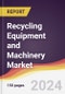 Recycling Equipment and Machinery Market Report: Trends, Forecast and Competitive Analysis to 2030 - Product Image