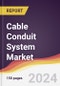 Cable Conduit System Market Report: Trends, Forecast and Competitive Analysis to 2030 - Product Image