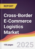 Cross-Border E-Commerce Logistics Market Report: Trends, Forecast and Competitive Analysis to 2030- Product Image