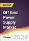 Off Grid Power Supply Market Report: Trends, Forecast and Competitive Analysis to 2030 - Product Thumbnail Image