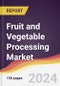 Fruit and Vegetable Processing Market Report: Trends, Forecast and Competitive Analysis to 2030 - Product Image