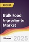 Bulk Food Ingredients Market Report: Trends, Forecast and Competitive Analysis to 2030 - Product Thumbnail Image