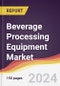 Beverage Processing Equipment Market Report: Trends, Forecast and Competitive Analysis to 2030 - Product Image
