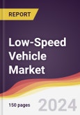 Low-Speed Vehicle Market Report: Trends, Forecast and Competitive Analysis to 2030- Product Image