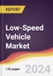 Low-Speed Vehicle Market Report: Trends, Forecast and Competitive Analysis to 2030 - Product Image