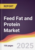 Feed Fat and Protein Market Report: Trends, Forecast and Competitive Analysis to 2031- Product Image