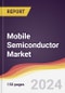 Mobile Semiconductor Market Report: Trends, Forecast and Competitive Analysis to 2030 - Product Image