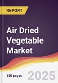 Air Dried Vegetable Market Report: Trends, Forecast and Competitive Analysis to 2030- Product Image