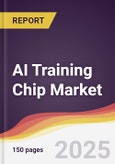 AI Training Chip Market Report: Trends, Forecast and Competitive Analysis to 2030- Product Image