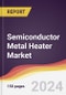 Semiconductor Metal Heater Market Report: Trends, Forecast and Competitive Analysis to 2030 - Product Thumbnail Image