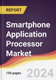 Smartphone Application Processor Market Report: Trends, Forecast and Competitive Analysis to 2030- Product Image