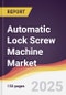 Automatic Lock Screw Machine Market Report: Trends, Forecast and Competitive Analysis to 2030 - Product Image