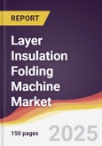 Layer Insulation Folding Machine Market Report: Trends, Forecast and Competitive Analysis to 2031- Product Image