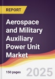 Aerospace and Military Auxiliary Power Unit (APU) Market Report: Trends, Forecast and Competitive Analysis to 2031- Product Image