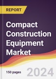 Compact Construction Equipment Market Report: Trends, Forecast and Competitive Analysis to 2030- Product Image