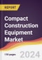 Compact Construction Equipment Market Report: Trends, Forecast and Competitive Analysis to 2030 - Product Image