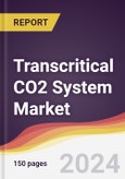 Transcritical CO2 System Market Report: Trends, Forecast and Competitive Analysis to 2030- Product Image