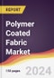 Polymer Coated Fabric Market Report: Trends, Forecast and Competitive Analysis to 2030 - Product Image