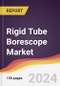 Rigid Tube Borescope Market Report: Trends, Forecast and Competitive Analysis to 2030 - Product Thumbnail Image