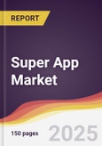 Super App Market Report: Trends, Forecast and Competitive Analysis to 2030- Product Image