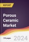 Porous Ceramic Market Report: Trends, Forecast and Competitive Analysis to 2030 - Product Image