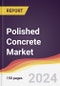 Polished Concrete Market Report: Trends, Forecast and Competitive Analysis to 2030 - Product Image