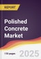 Polished Concrete Market Report: Trends, Forecast and Competitive Analysis to 2030 - Product Image