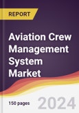Aviation Crew Management System Market Report: Trends, Forecast and Competitive Analysis to 2030- Product Image