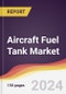 Aircraft Fuel Tank Market Report: Trends, Forecast and Competitive Analysis to 2030 - Product Image