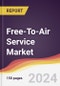 Free-To-Air (FTA) Service Market Report: Trends, Forecast and Competitive Analysis to 2030 - Product Thumbnail Image